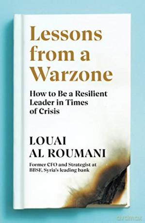 Lessons from a Warzone: How to be a Resilient Leader in Times of Crisis - Louai Al Roumani [KSIĄŻKA]