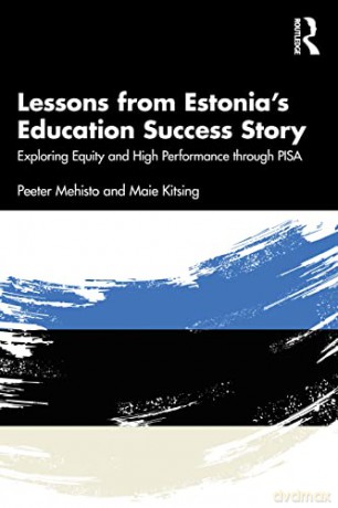 Lessons from Estonia's Education Success Story: Exploring Equity and High Performance through PISA - Peeter Mehisto [KSIĄŻKA]