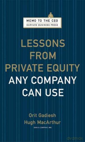 Lessons from Private Equity Any Company Can Use (Harvard Memo to the CEO) - Orit Gadiesh [KSIĄŻKA]