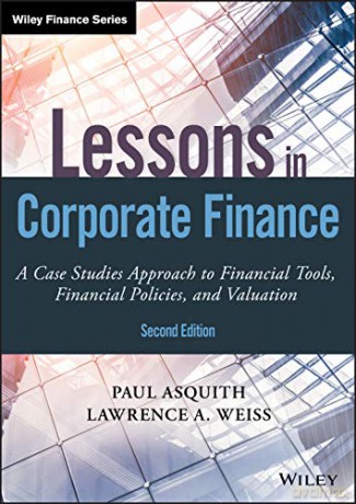 Lessons in Corporate Finance: A Case Studies Approach to Financial Tools, Financial Policies, and Valuation, 2nd Edition (Wiley Finance) - Paul Asquith [KSIĄŻKA]