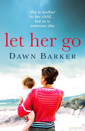 Let Her Go: An emotional and heartbreaking tale of motherhood and family that will leave you breathless - Dawn Barker [KSIĄŻKA]