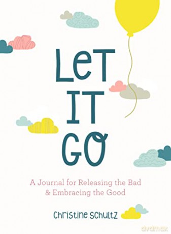Let It Go: A Journal for Releasing the Bad and Embracing the Good - Christine Schultz [KSIĄŻKA]