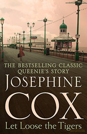Let Loose the Tigers: Passions run high when the past releases its secrets (Queenie's Story, Book 2) - Josephine Cox [KSIĄŻKA]