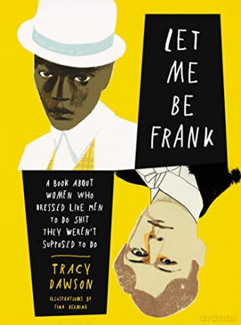 Let Me Be Frank: A Book About Women Who Dressed Like Men to Do Shit They Weren't Supposed to Do - Tracy Dawson [KSIĄŻKA]