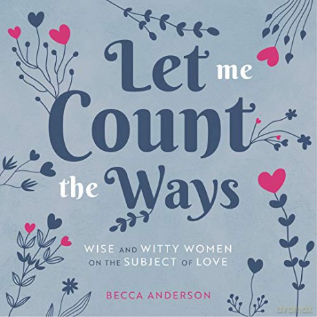 Let Me Count the Ways: Wise and Witty Women on the Subject of Love (Quotations, Affirmations) - Becca Anderson [KSIĄŻKA]