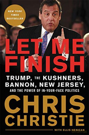Let Me Finish: Trump, the Kushners, Bannon, New Jersey, and the Power of In-Your-Face Politics - Chris Christie [KSIĄŻKA]