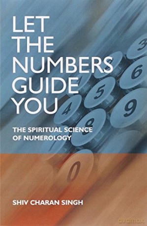 Let the Numbers Guide You:The spiritual science of Numerology - Shiv Charan Singh [KSIĄŻKA]