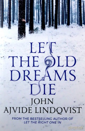 Let the Old Dreams Die - John Ajvide Lindqvist [KSIĄŻKA]