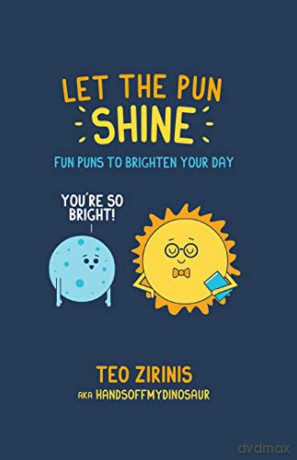 Let the Pun Shine: Fun puns to brighten your day - Teo Zirinis [KSIĄŻKA]