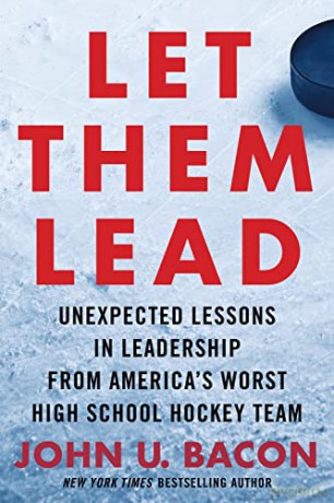 Let Them Lead: Unexpected Lessons in Leadership from America's Worst High School Hockey Team - John U. Bacon [KSIĄŻKA]