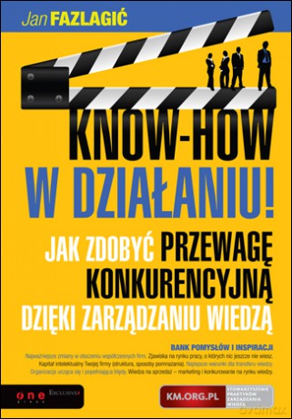 KNOW-HOW w działaniu! Jak zdobyć przewagę konkurencyjną dzięki zarządzaniu wiedzą [KSIĄŻKA]