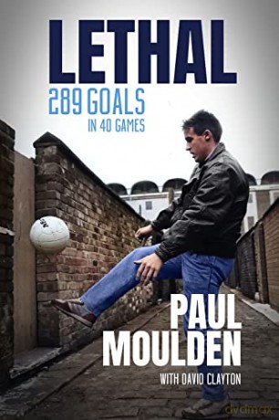 Lethal: 340 Goals in One Season: The Extraordinary Life of Paul Moulden - Paul Moulden [KSIĄŻKA]