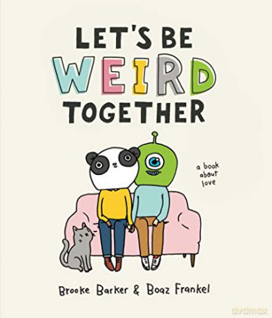 Let's Be Weird Together: A Book About Love - Brooke Barker [KSIĄŻKA]