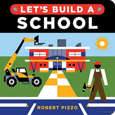 Let's Build a School: A Construction Book for Kids - Robert Pizzo [KSIĄŻKA]