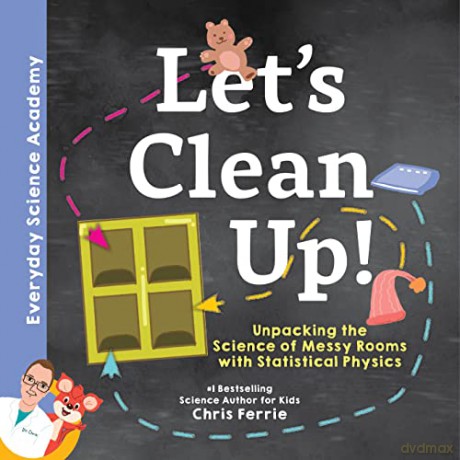 Let's Clean Up!: Unpacking the Science of Messy Rooms with Statistical Physics: 1 (Everyday Science Academy) - Chris Ferrie [KSIĄŻKA]