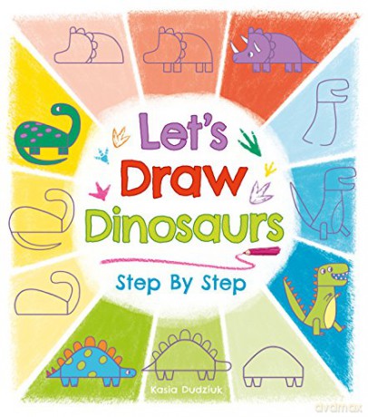 Let's Draw Dinosaurs Step By Step - Kasia Dudziuk [KSIĄŻKA]
