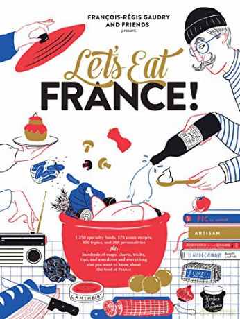 Let's Eat France!: 1,250 Specialty Foods, 375 Iconic Recipes, 350 Topics, 260 Personalities, Plus Hundreds of Maps, Charts, Tricks, Tips, and ... Food of France (Copper Point: Main Street) - François-Régis Gaudry [KSIĄŻKA]