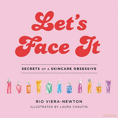 Let's Face It: Secrets of a Skincare Obsessive - Rio Viera-Newton [KSIĄŻKA]