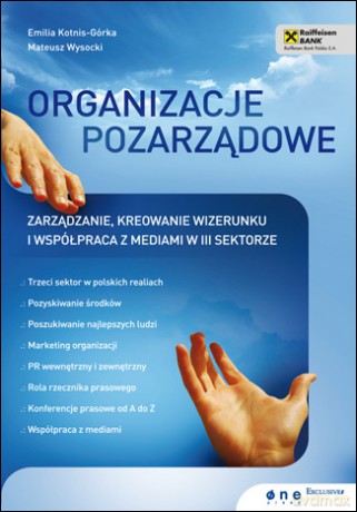 Organizacje pozarządowe. Zarządzanie, kreowanie wizerunku i współpraca z mediami w III sektorze [KSIĄŻKA]