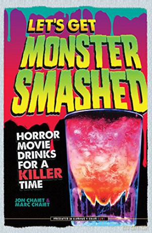 Let's Get Monster Smashed: Horror Movie Drinks for a Killer Time - Jon Chaiet [KSIĄŻKA]