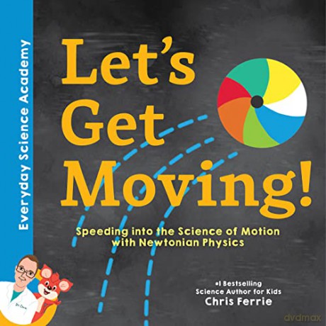 Let's Get Moving!: Speeding into the Science of Motion with Newtonian Physics: 1 (Everyday Science Academy) - Chris Ferrie [KSIĄŻKA]
