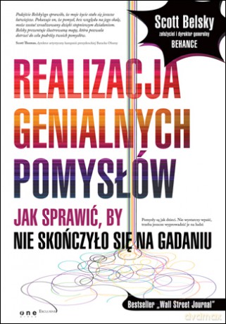 Realizacja genialnych pomysłów. Jak sprawić, by nie skończyło się na gadaniu [KSIĄŻKA]