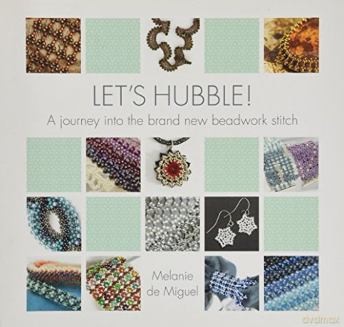 Let's Hubble!: A journey into the brand new beadwork stitch - Melanie de Miguel [KSIĄŻKA]