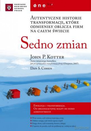 Sedno zmian. Autentyczne historie transformacji, które odmieniły oblicza firm na całym świecie [KSIĄŻKA]