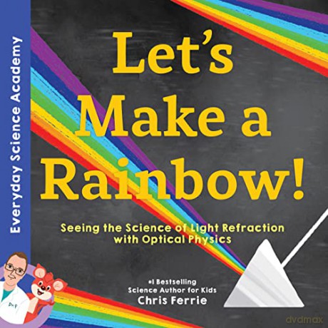 Let's Make a Rainbow!: Seeing the Science of Light with Optical Physics: 1 (Everyday Science Academy) - Chris Ferrie [KSIĄŻKA]