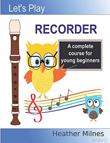 Let's Play Recorder: A complete course for young beginners - Heather Milnes [KSIĄŻKA]