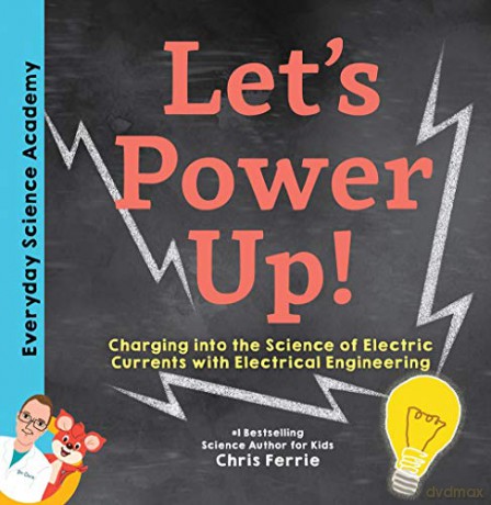 Let's Power Up!: Charging into the Science of Electric Currents with Electrical Engineering: 1 (Everyday Science Academy) - Chris Ferrie [KSIĄŻKA]