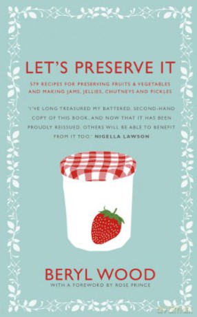Let's Preserve It: 579 recipes for preserving fruits and vegetables and making jams, jellies, chutneys, pickles and fruit butters and cheeses (Square Peg Cookery Classics) - Beryl Wood [KSIĄŻKA]