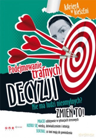 Podejmowanie trafnych decyzji. [KSIĄŻKA]