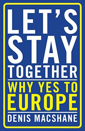 Let's Stay Together: Why Yes to Europe - Denis MacShane [KSIĄŻKA]