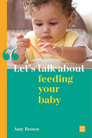 Let's talk about feeding your baby (Breastfeeding, formula-feeding and starting solids for new parents) - Amy Brown [KSIĄŻKA]