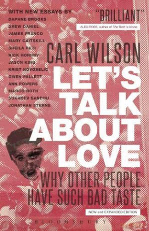 Let's Talk About Love: Why Other People Have Such Bad Taste - Carl Wilson [KSIĄŻKA]