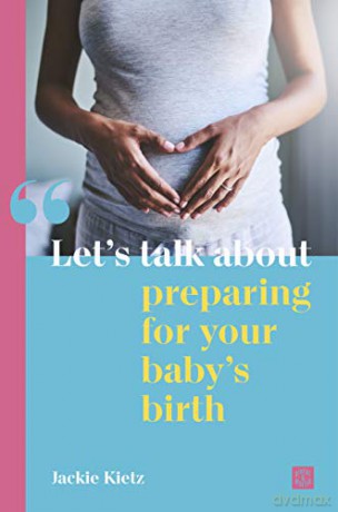 Let's talk about preparing for your baby's birth (antenatal course in a book for new parents) - Jackie Kietz [KSIĄŻKA]