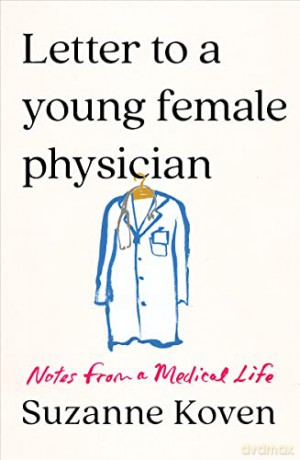 Letter to a Young Female Physician: Notes from a Medical Life - Suzanne Koven [KSIĄŻKA]