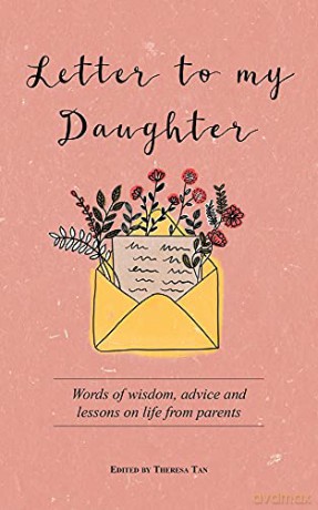 Letter to My Daughter: Words of Wisdom, Advice and Lessons on Life from Parents - Theresa Tan [KSIĄŻKA]