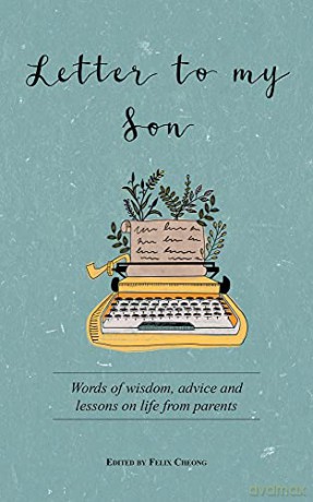 Letter to My Son: Words of Wisdom, Advice and Lessons on Life from Parents - Felix Cheong [KSIĄŻKA]
