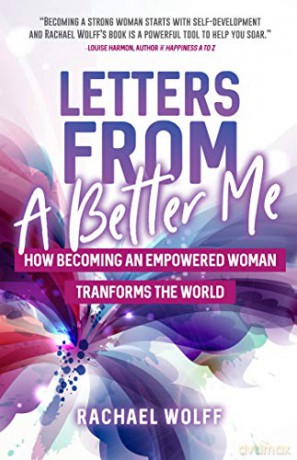 Letters from a Better Me: How Becoming an Empowered Woman Transforms the World - Rachael Wolff [KSIĄŻKA]