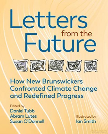 Letters from the Future: How New Brunswickers Redefined Progress and Confronted Climate Change - Daniel Tubb [KSIĄŻKA]