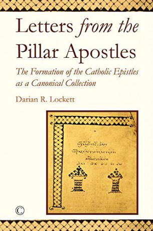 Letters from the Pillar Apostles: The Formation of the Catholic Epistles as a Canonical Collection - Darian R. Lockett [KSIĄŻKA]