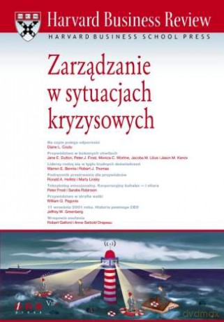 Harvard Business Review. Zarządzanie w sytuacjach kryzysowych [KSIĄŻKA]