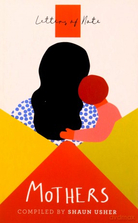 Letters of Note: Mothers - Shaun Usher [KSIĄŻKA]