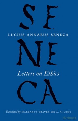 Letters on Ethics: To Lucilius (The Complete Works of Lucius Annaeus Seneca) - Lucius Annaeus Seneca [KSIĄŻKA]