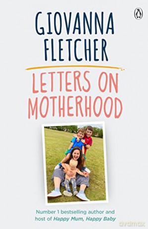Letters on Motherhood: The heartwarming and inspiring collection of letters perfect for Mother's Day - Giovanna Fletcher [KSIĄŻKA]