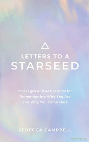 Letters to a Starseed: Messages and Activations for Remembering Who You Are and Why You Came Here - Rebecca Campbell [KSIĄŻKA]