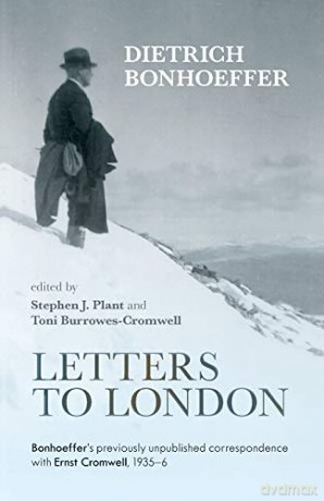 Letters to London: Bonhoeffer's Previously Unpublished Correspondence with Ernst Cromwell, 1935-36 - Dietrich Bonhoeffer [KSIĄŻKA]