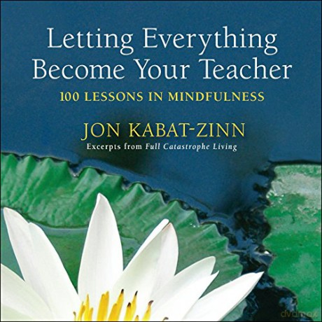 Letting Everything Become Your Teacher: 100 Lessons in Mindfulness - Jon Kabat-Zinn [KSIĄŻKA]